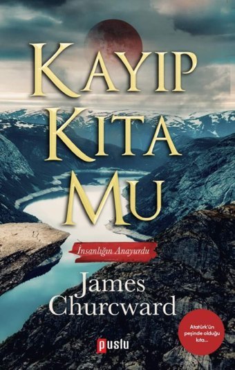 Kayıp Kıta Mu - İnsanlığın Anayurduatatürk'Ün Peşinde Olduğu Kıta James Churcward Puslu Yayıncılık