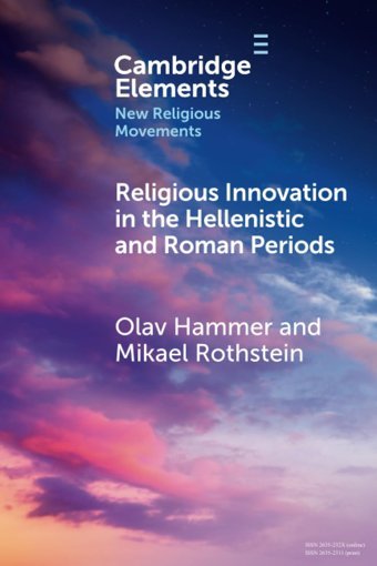 Religious Innovation In The Hellenistic And Roman Periods (Elements In New Religious Movements) Hammer, Olav Cambridge University Press, Uk