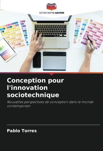 Conception Pour L'İnnovation Sociotechniquenouvelles Perspectives De Conception Dans Le Monde ContemporaIn Torres, Pablo Editions Notre Savoir