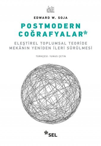 Postmodern Coğrafyalareleştirel Toplumsal Teoride Mekanın Yeniden İleri Sürülmesi Edward W. Soja Sel Yayıncılık