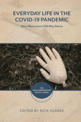 Everyday Life In The Covid-19 Pandemicmass Observation'S 12Th May Diaries Bloomsbury Academic
