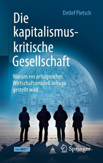 Die Kapitalismuskritische Gesellschaftwarum EIn Erfolgreiches Wirtschaftsmodell İnfrage Gestellt Wird Pietsch, Detlef Springer