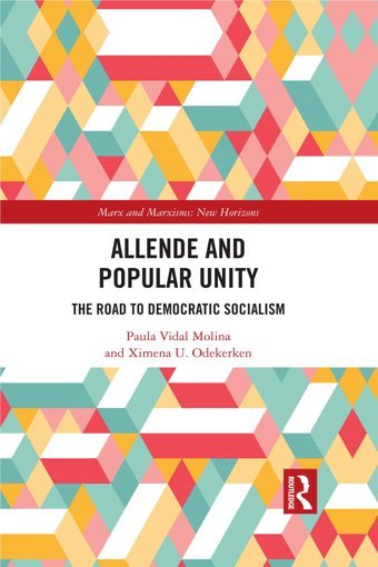 Allende And Popular Unitychiles Road To Democratic Socialism (Marx And Marxisms) Vidal Molina, Paula Routledge