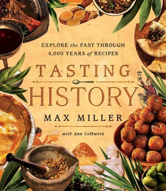 Tasting Historyexplore The Past Through 4,000 Years Of Recipes (A Cookbook) Miller, Max Simon And Schuster