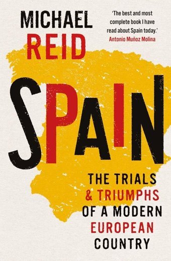Spainthe Trials And Triumphs Of A Modern European Country Reid, Michael Yale University Press