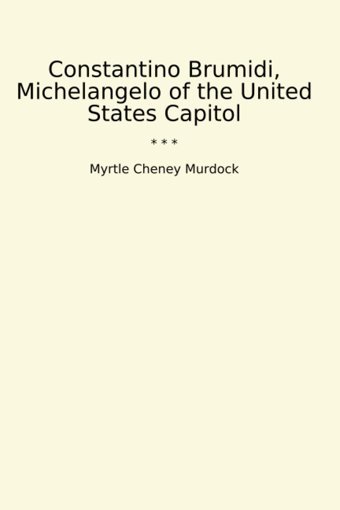 Constantino Brumidi, Michelangelo Of The United States Capitol (Classic Books) Myrtle Cheney Murdock Lettel Books