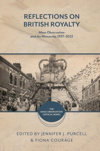 Reflections On British Royaltymass-Observation And The Monarchy, 19372022 (The Mass-Observation Critical Series) Bloomsbury Academic