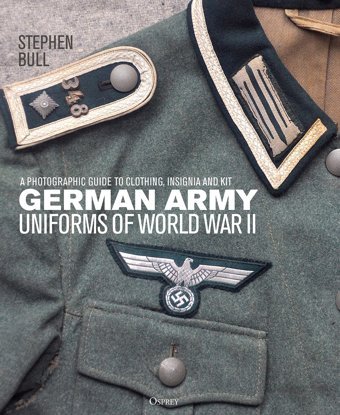 German Army Uniforms Of World War Iıa Photographic Guide To Clothing, İnsignia And Kit Bull, Dr Stephen Osprey Publishing