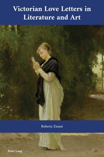 Victorian Love Letters In Literature And Art (Cultural Interactionsstudies In The Relationship Between The Arts, Band 50) Zanasi, Roberta Peter Lang Ag