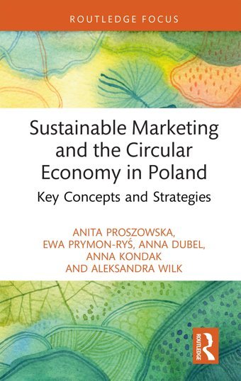 Sustainable Marketing And The Circular Economy In Polandkey Concepts And Strategies ( Focus On Environment And Sustainability) Proszowska, Anita Routledge