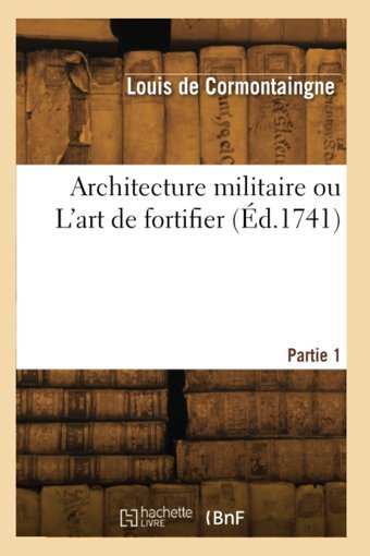 Architecture Militaire Ou L'Art De Fortifier (D.1741) Cormontaingne, Louis Hachette Livre Bnf