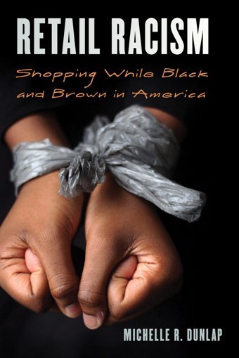 Retail Racismshopping While Black And Brown In America (Perspectives On A Multiracial America) Dunlap, Michelle Rowman & Littlefield