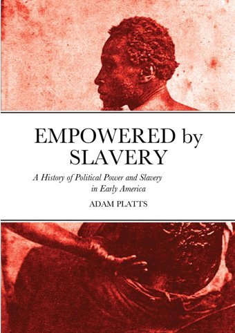 Empowered By Slaverya History Of Political Power And Slavery In Early America Platts, Adam