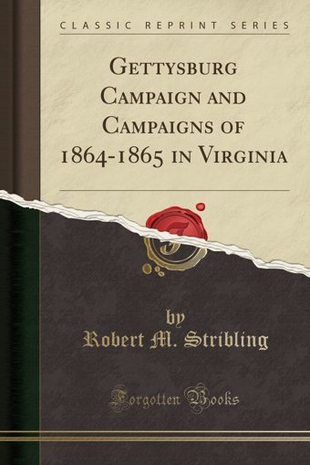 Gettysburg Campaign And Campaigns Of 1864-1865 In Virginia (Classic Reprint) Robert M. Stribling Forgotten Books