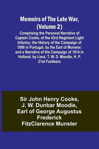 Memoirs Of The Late War, (Volume 2); Comprising The Personal Narrative Of CaptaIn Cooke, Of The 43Rd Regiment Light Infantry; The History Of The Of The Campaign Of 1814 In Holland, By Li Cooke, Sir John Alpha Editions
