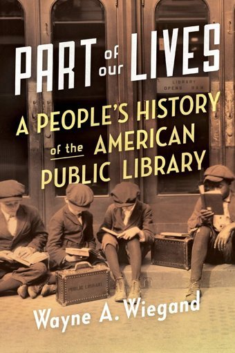 Part Of Our Livesa People'S History Of The American Public Library Wiegand, Wayne A. Oxford Unıversıty Press