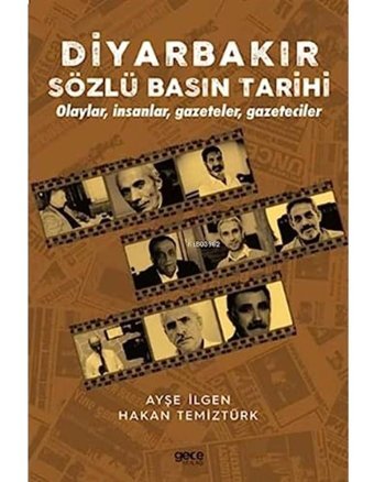 Diyarbakır Sözlü Basın Tarihiolaylar, İnsanlar, Gazeteler, Gazeteciler Ayşe İlgen Gece Kitaplığı