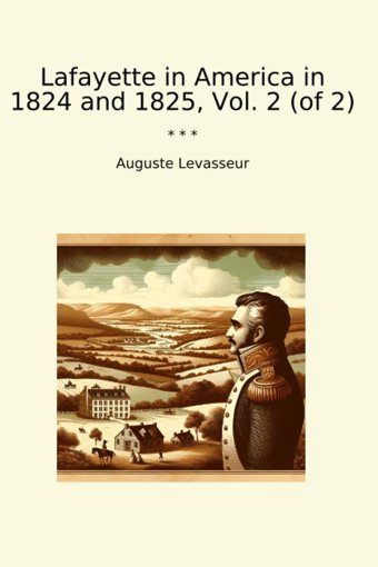 Lafayette In America In 1824 And 1825, Vol. 2 (Of 2) (Classic Books) Auguste Levasseur Lettel Books