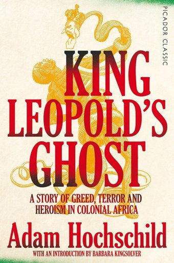 King Leopold'S Ghosta Story Of Greed, Terror And Heroism In Colonial Africa Hochschild, Adam Picador Book