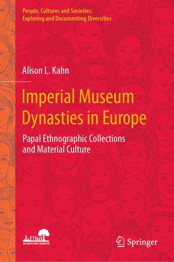 Imperial Museum Dynasties In Europepapal Ethnographic Collections And Material Culture (People, Cultures And Societiesexploring And Documenting Diversities) Kahn, Alison L. Springer