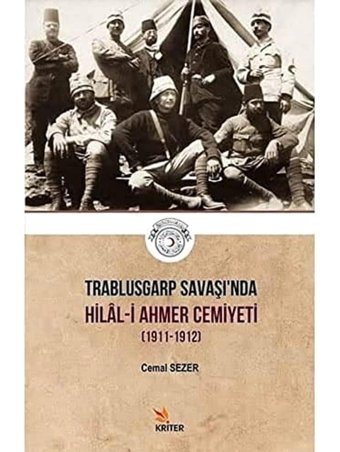 Trablusgarp Savaşı'Nda Hilal-İ Ahmer Cemiyeti (1911-1912) Cemal Sezer Kriter Basım Yayın Dağıtım