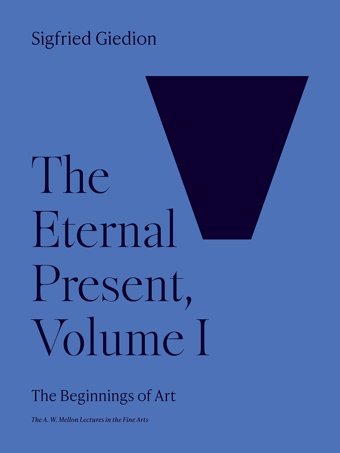 The Eternal Presentthe Beginnings Of Art (1) (Bollingen, 35, Band 1) Giedion, Sigfried Princeton University Press