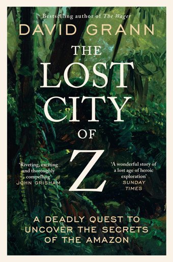 The Lost City Of Za Legendary British Explorer'S Deadly Quest To Uncover The Secrets Of The Amazon Grann, David Simon And Schuster