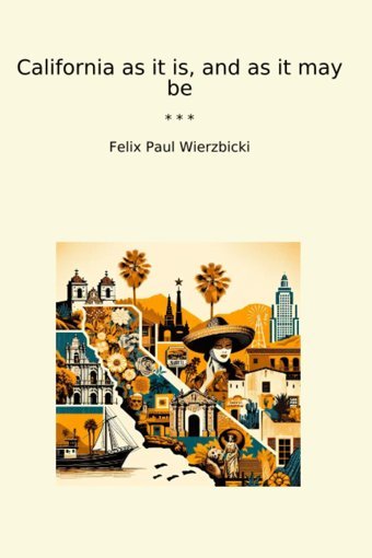 California As İt İs, And As İt May Be (Classic Books) Felix Paul Wierzbicki Lettel Books