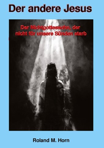 Der Andere Jesusder Nichtgottessohn, Der Nicht Für Unsere Sünden Starb Horn, Roland M. Tredition