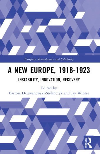 A New Europe, 1918-1923Instability, Innovation, Recovery (European Remembrance And Solidarity) Routledge