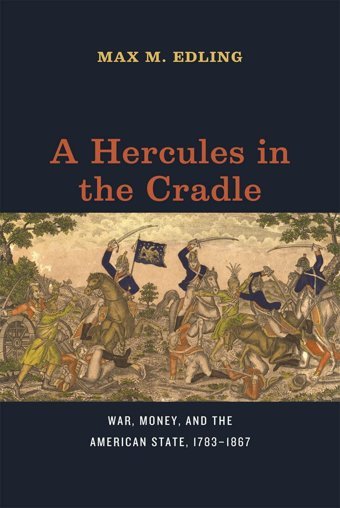 A Hercules In The Cradlewar, Money, And The American State, 17831867 (American Beginnings, 1500-1900) Edling, Max M. University Of Chicago Press