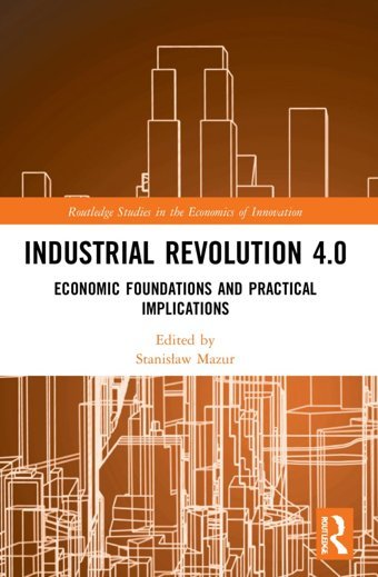 Industrial Revolution 4.0Economic Foundations And Practical Implications ( Studies In The Economics Of Innovation) Routledge