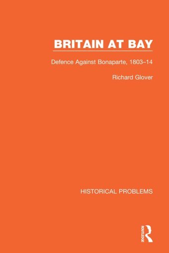 BritaIn At Baydefence Against Bonaparte, 1803-14 (Historical Problems) Glover, Richard Routledge