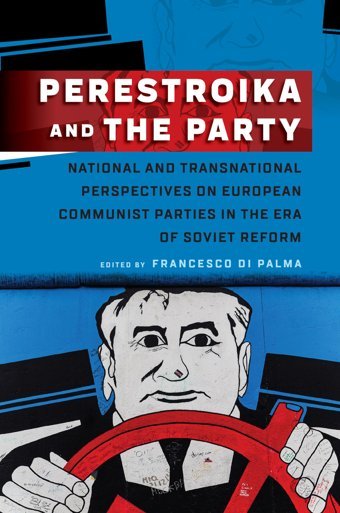 Perestroika And The Partynational And Transnational Perspectives On European Communist Parties In The Era Of Soviet Reform Berghahn Books