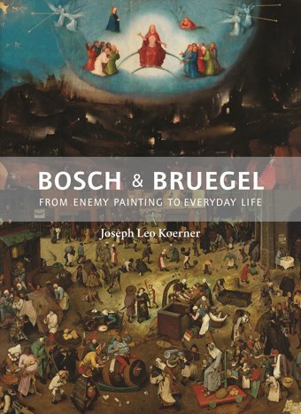Bosch And Bruegelfrom Enemy Painting To Everyday Life (The A. W. Mellon Lectures In The Fine Arts) (Bollingen Series, 35) Koerner, Joseph Leo Princeton University Press