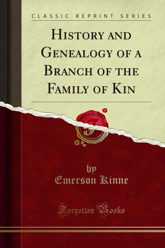 History And Genealogy Of A Branch Of The Family Of KIn (Classic Reprint) Emerson Kinne Forgotten Books