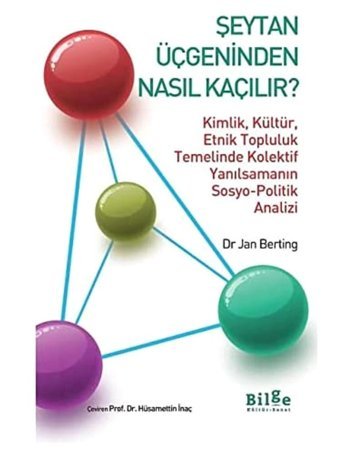 Şeytan Üçgeninden Nasıl Çıkılır?Kimlik, Kültür, Etnik Topluluk Temelinde Kolektif Yanılsamanın Sosyo-Politik Analizi Jan Berting Bilge Kültür Sanat