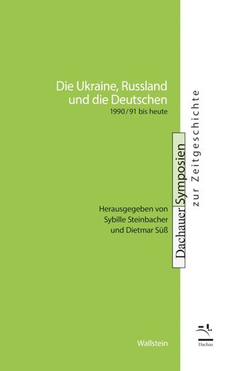 Die Ukraine, Russland Und Die Deutschen1990/91 Bis Heute (Dachauer Symposien Zur Zeitgeschichte)21 WallsteIn Verlag