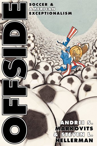 Offsidesoccer And American Exceptionalism (Princeton Studies In Cultural Sociology) S. And Hellerman, Steven L. Markovits, Andrei Princeton University Press