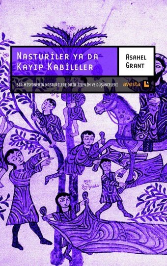 Nasturiler Ya Da Kayıp Kabilelerbir MisyonerIn Nasturilere Dair İzlenim Ve Düşünceleri Asahel Grant Avesta Yayınları