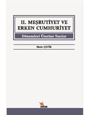 2. Meşrutiyet Ve Erken Cumhuriyet Dönemleri Üzerine Yazılar Mete Çetik Kriter Basım Yayın Dağıtım