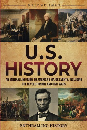 U.S. Historyan Enthralling Guide To America'S Major Events, Including The Revolutionary And Civil Wars (Exploring The Past) Wellman, Billy Billy Wellman