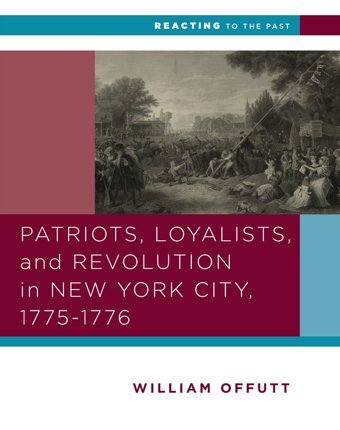 Patriots, Loyalists, And Revolution In New York City, 1775-1776 (Reacting To The Past) Offutt, Bill W. W. Norton & Company
