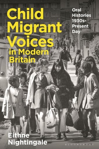 Child Migrant Voices In Modern Britainoral Histories 1930S-Present Day Nightingale, Eithne Bloomsbury Academic
