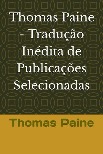Thomas Paine - Traduço Indita De Publicaçes Selecionadasmaior Pensador Libertrio Do Sculo Xvıı (Founding Fathers Of The United States Selected Writings, Band 1) Paine, Thomas Independently Publıshed