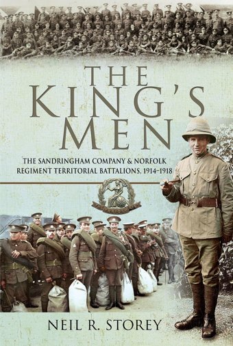 The King'S Menthe Sandringham Company And Norfolk Regiment Territorial Battalions, 1914-1918 Storey, Neil R. Pen & Sword Military