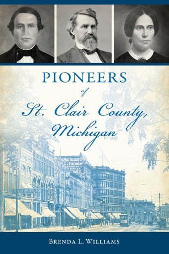 Pioneers Of St. Clair County, Michigan (American Chronicles) Williams, Brenda L. Hıstory Pr