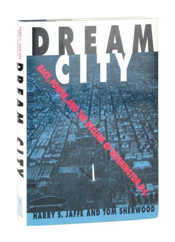 Dream Cityrace, Power, And The Decline Of Washington, D.C. Jaffe, Harry S. Simon And Schuster