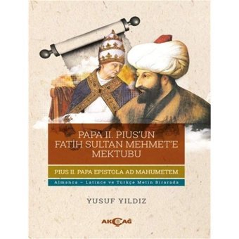 Papa 2. Pius'Un Fatih Sultan Mehmet'E Mektubualmanca - Latince Ve Türkçe MetIn Birarada Yusuf Yıldız Akçağ Yayınları