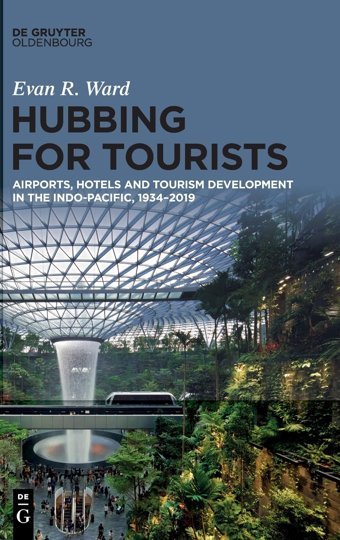 Hubbing For Touristsairports, Hotels And Tourism Development In The Indo-Pacific, 19342019 Ward, Evan R. De Gruyter Oldenbourg